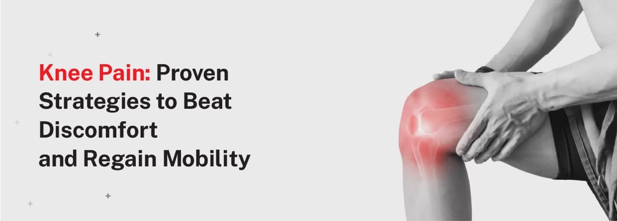 Knee Pain: Proven Strategies to Beat Discomfort and Regain Mobility