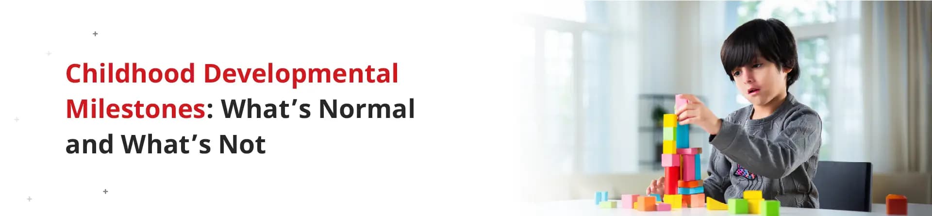 Childhood Developmental Milestones: What’s Normal and What’s Not
