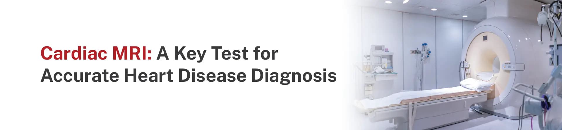 Cardiac MRI: A Key Test for Accurate Heart Disease Diagnosis