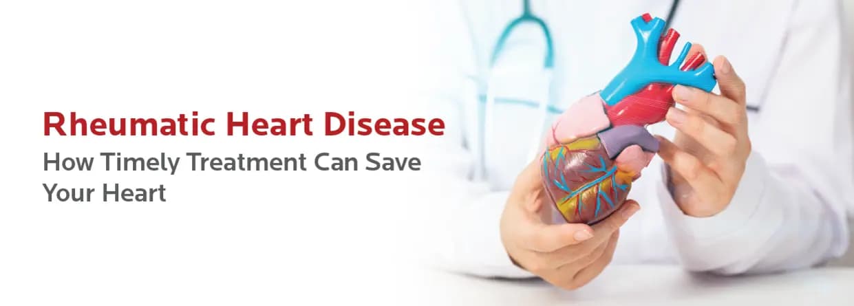 Rheumatic Heart Disease: How Timely Treatment Can Save Your Heart