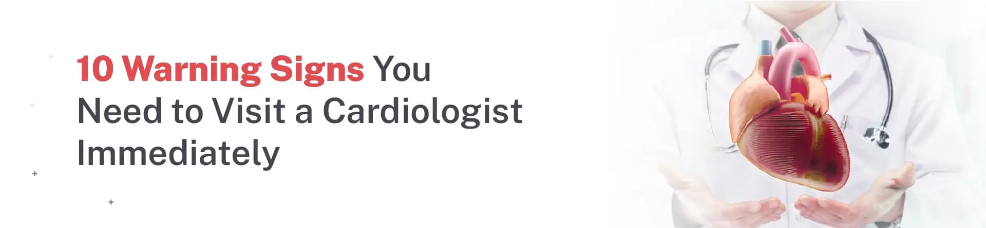 10 Warning Signs You Need to Visit a Cardiologist Immediately