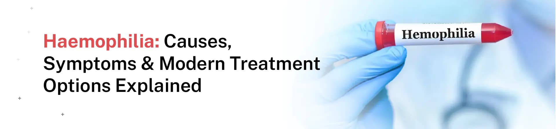 Haemophilia: Causes, Symptoms & Modern Treatment Options Explained