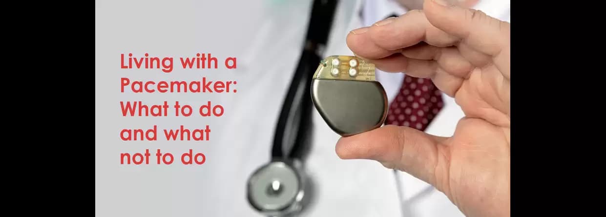 Living with a Pacemaker: What to do and what not to do