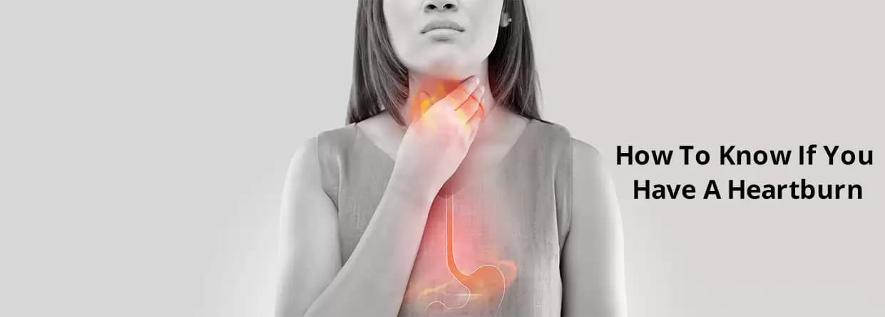 How To Know If You Have A Heartburn?