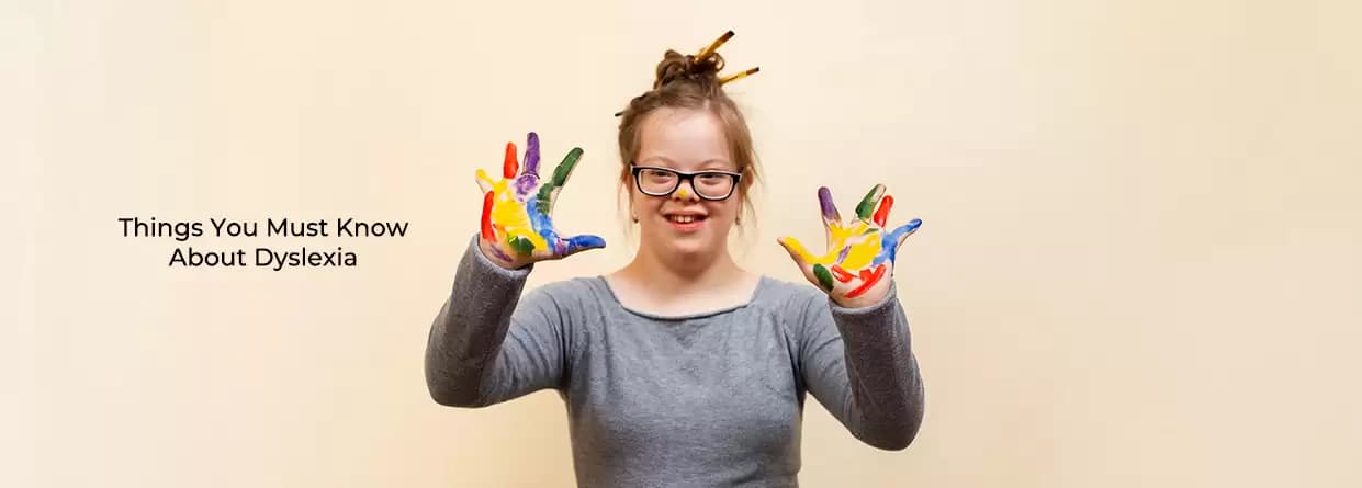 Things You Must Know About Dyslexia