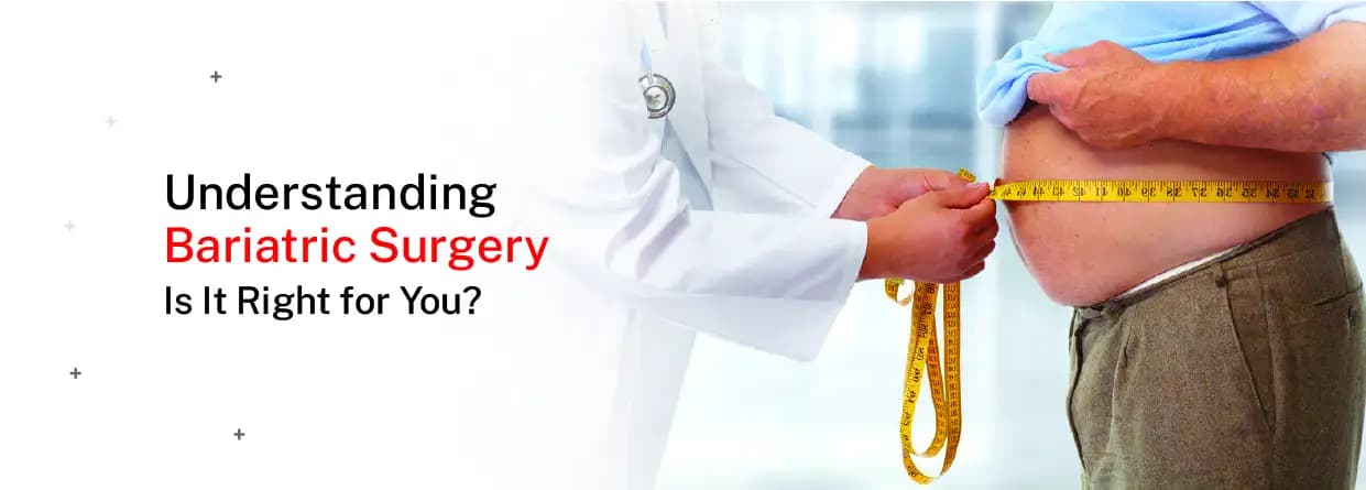 Understanding Bariatric Surgery: Is It Right for You?