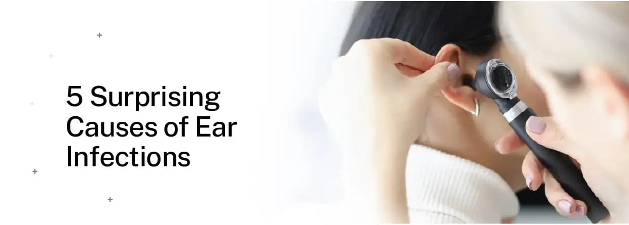 5 Surprising Causes of Ear Infections