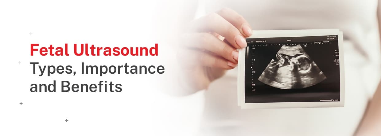 Fetal ultrasound: types, importance & Benefits