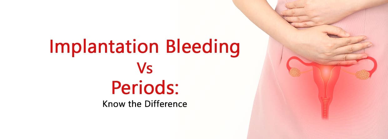Implantation Bleeding Vs Periods: Know the Difference