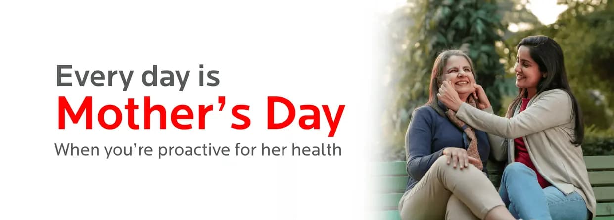 Every day is Mother’s Day: When you’re proactive for her health.