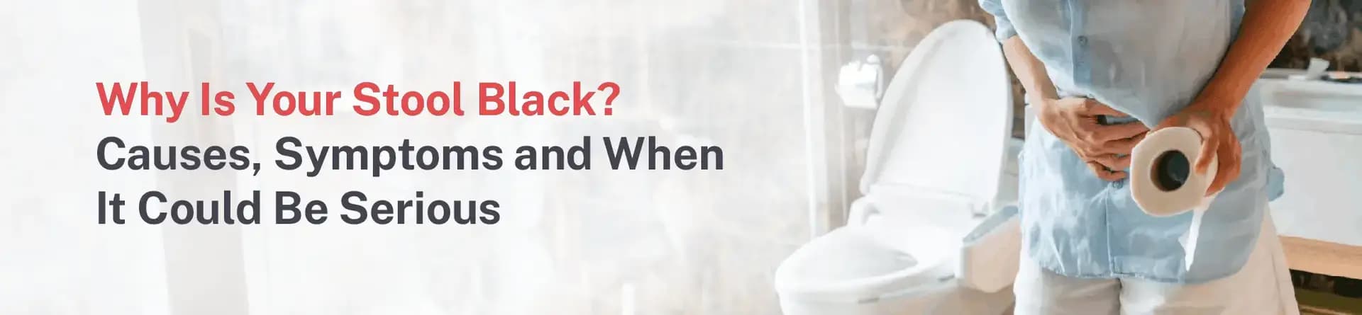 Why Is Your Stool Black? Causes, Symptoms and When It Could Be Serious