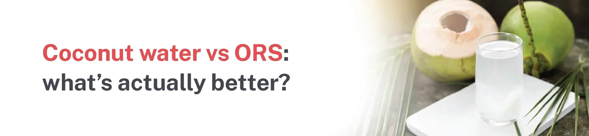 Coconut water vs ORS: what’s actually better?
