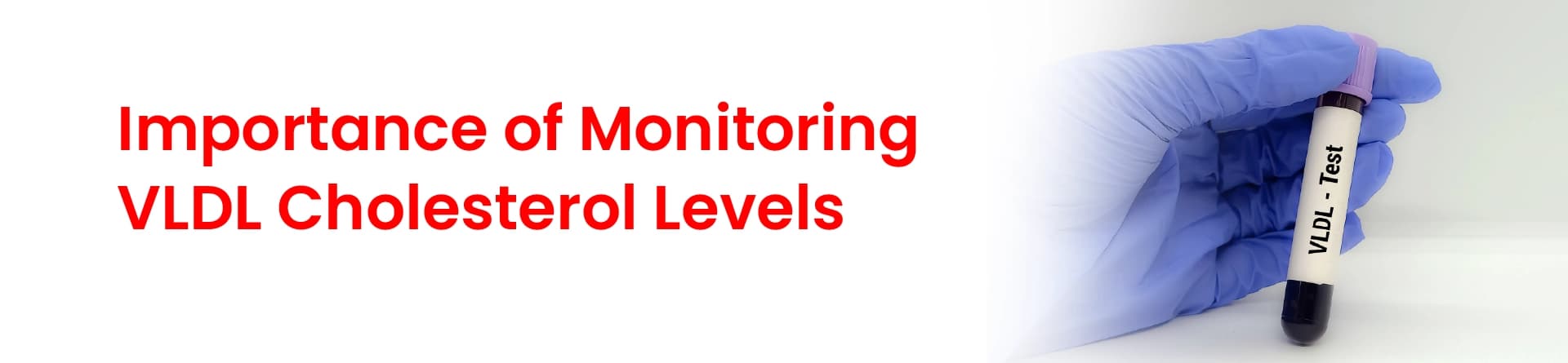 Importance of Monitoring VLDL Cholesterol Levels