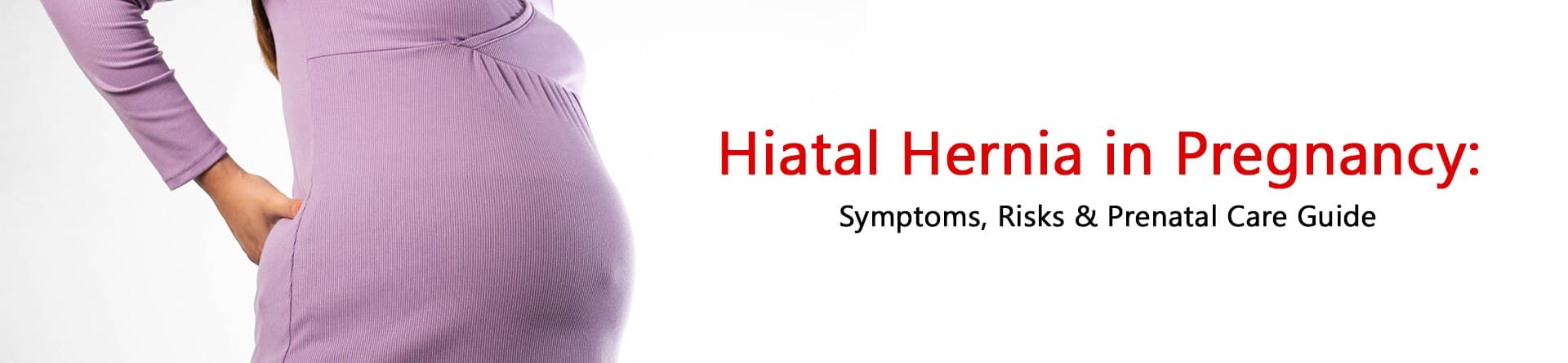 Hiatal Hernia in Pregnancy: Symptoms, Risks & Prenatal Care Guide