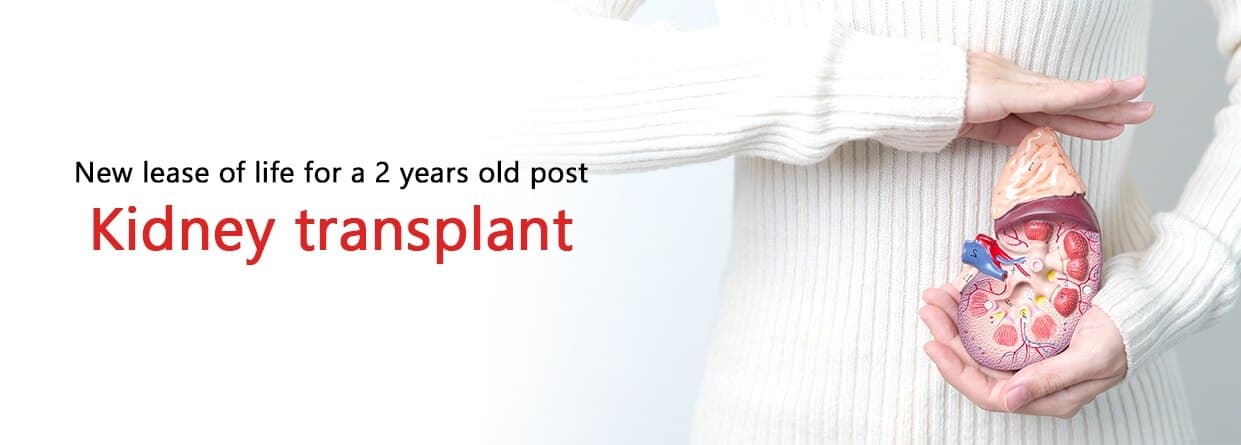New lease of life for a 2 years old post Kidney transplant